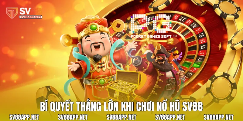 Bí quyết thắng lớn khi chơi nổ hũ SV88
