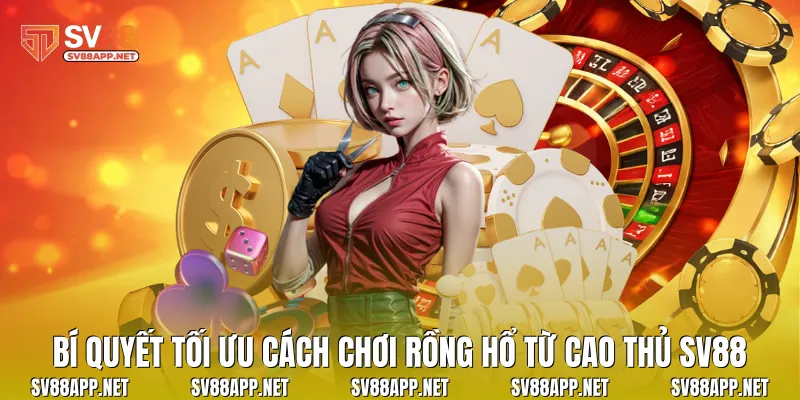 Bí quyết tối ưu cách chơi rồng hổ từ cao thủ SV88