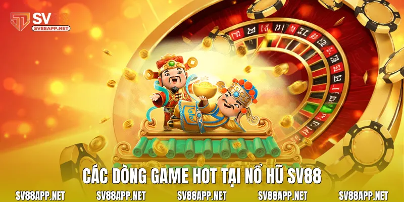 Các dòng game hot tại nổ hũ SV88