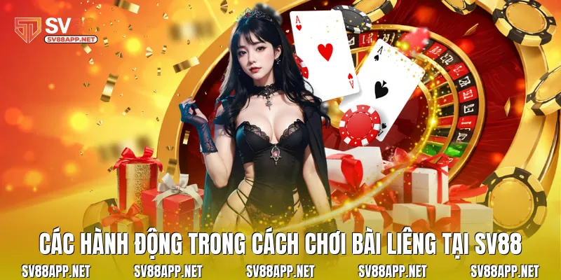 Các hành động trong cách chơi bài liêng tại SV88