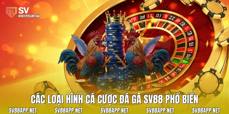 Các loại hình cá cược đá gà SV88 phổ biến