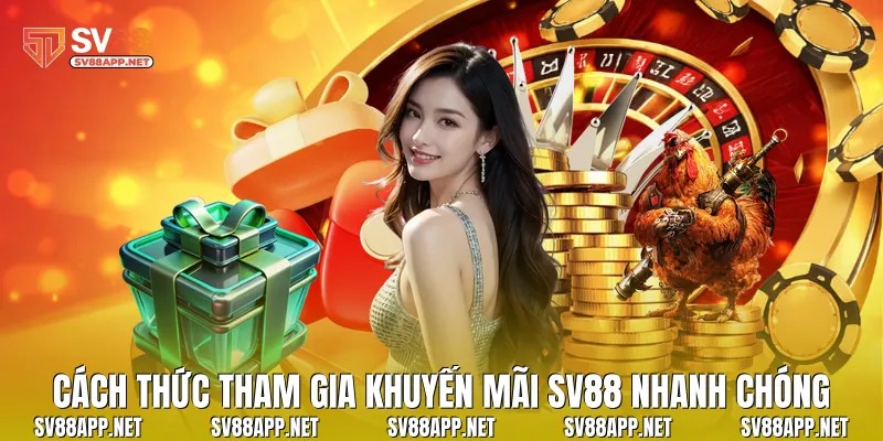 Cách thức tham gia khuyến mãi SV88 nhanh chóng