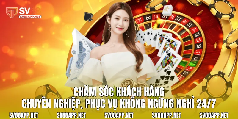 Chăm sóc khách hàng chuyên nghiệp, phục vụ không ngừng nghỉ 24/7 