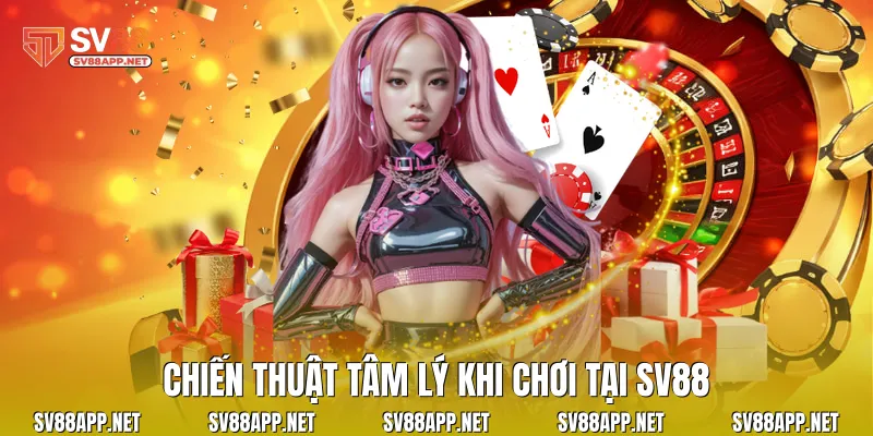 Chiến thuật tâm lý khi chơi tại SV88
