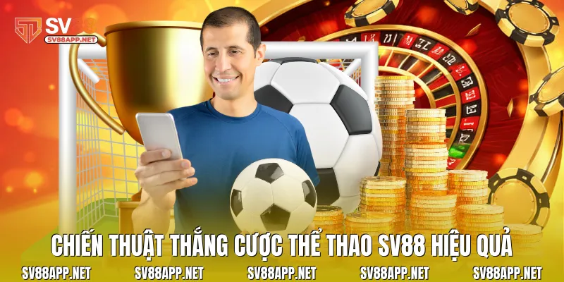 Chiến thuật thắng cược thể thao SV88 hiệu quả