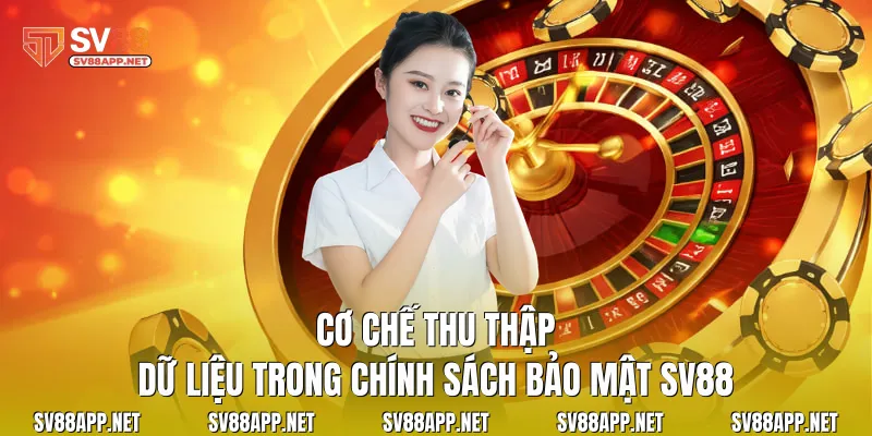 Cơ chế thu thập dữ liệu trong chính sách bảo mật SV88