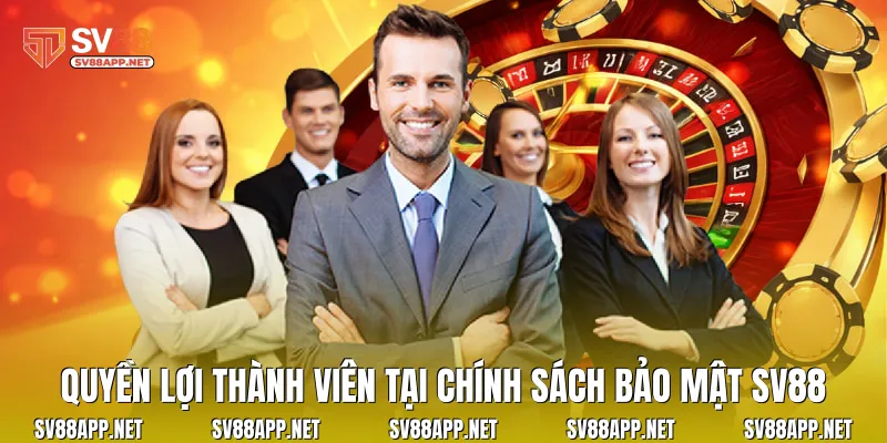 Quyền lợi thành viên tại chính sách bảo mật SV88