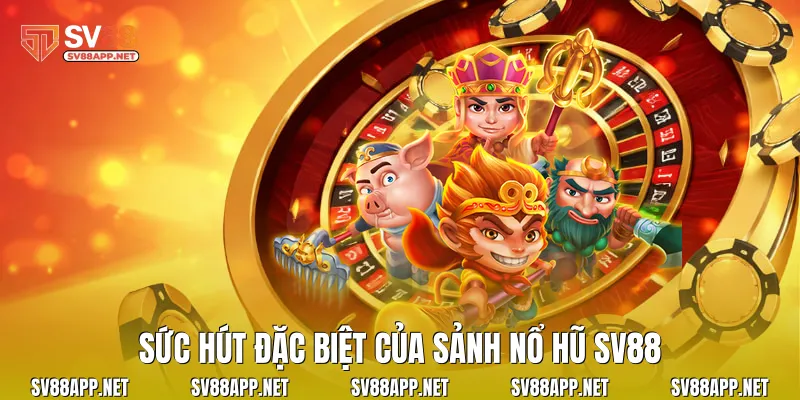 Sức hút đặc biệt của sảnh nổ hũ SV88