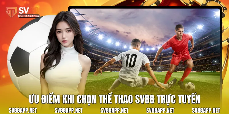 Ưu điểm khi chọn thể thao SV88 trực tuyến