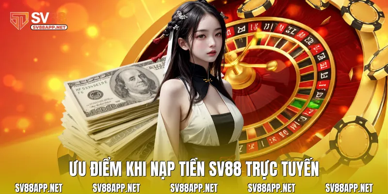 Ưu điểm khi nạp tiền SV88 trực tuyến