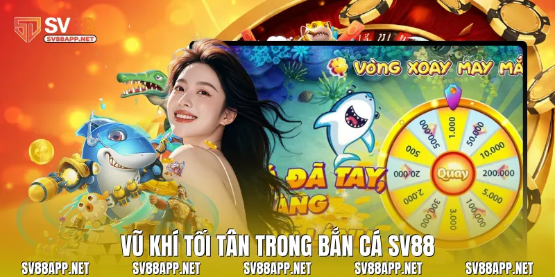 Vũ khí tối tân trong bắn cá SV88